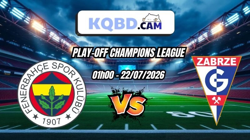 Kết quả bóng đá trận Fenerbahce vs Gornik Zabrze Ngày 22/07/2026